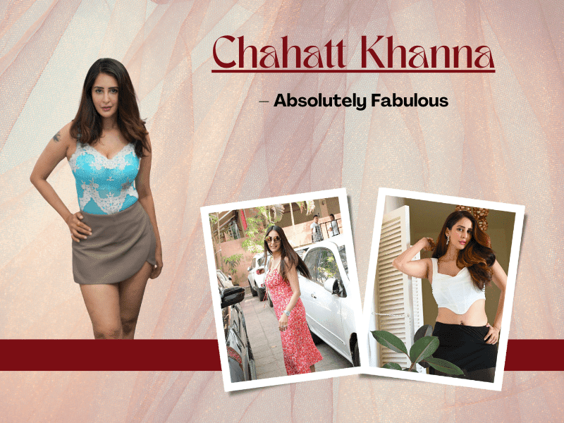 Chahatt Khanna - Absolutely Fabulous