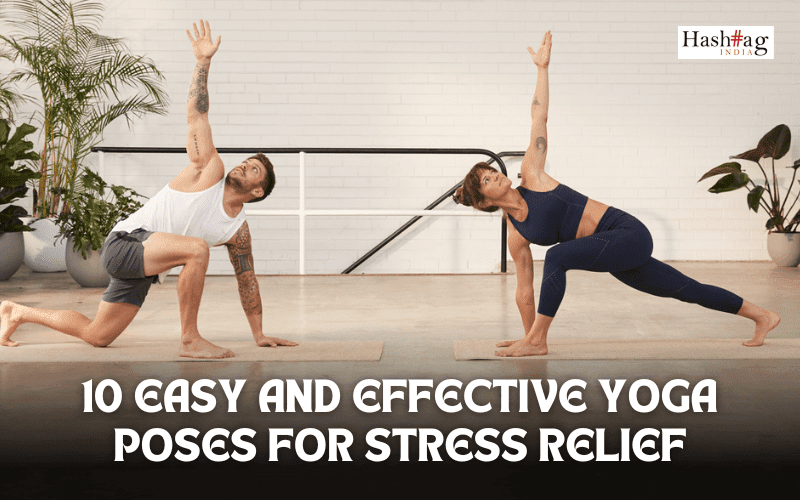 10 Easy and Effective Yoga Poses for Stress Relief