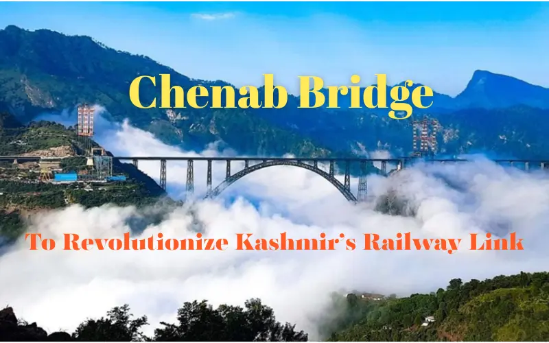 Chenab Bridge: Redefining Railway Connectivity Across Kashmir